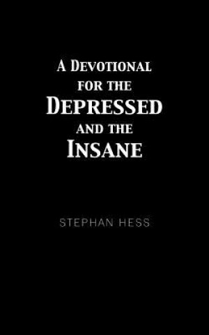 Könyv Devotional for the Depressed and the Insane Stephan Hess
