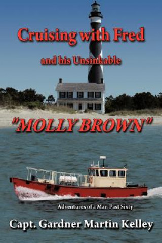 Carte Cruising with Fred and His Unsinkable "MOLLY BROWN" Capt Gardner Martin Kelley