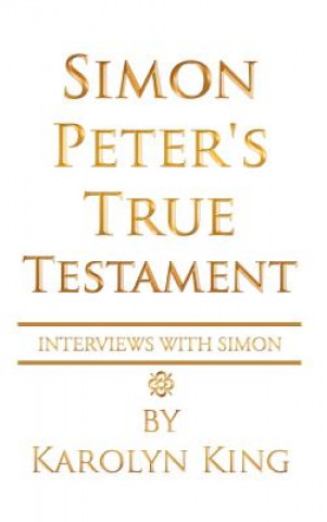 Knjiga Simon Peter's True Testament Karolyn King