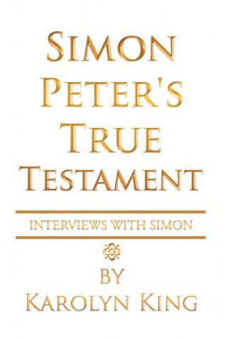 Kniha Simon Peter's True Testament Karolyn King
