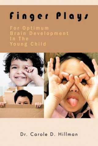 Kniha Finger Plays For Optimum Brain Development In The Young Child Dr Carole D Hillman