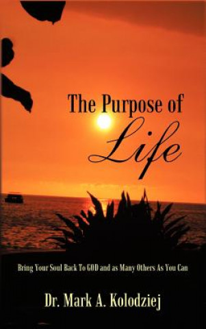 Carte Purpose of Life Dr Mark a Kolodziej