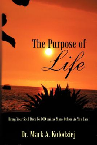 Knjiga Purpose of Life Dr Mark a Kolodziej