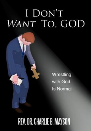 Könyv I Don't Want To, God Rev Dr Charlie B Mayson