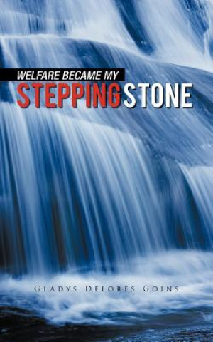 Knjiga Welfare Became My Stepping Stone Gladys Delores Goins