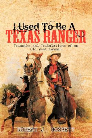 Book I Used to be A Texas Ranger Robert J Gossett