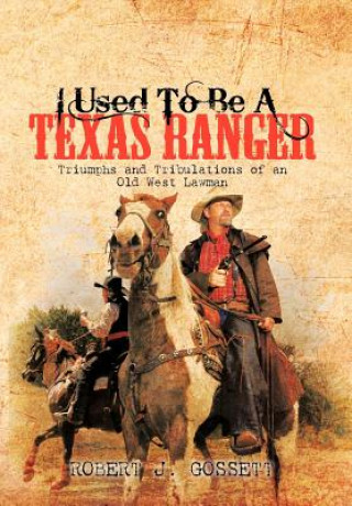 Kniha I Used to be A Texas Ranger Robert J Gossett