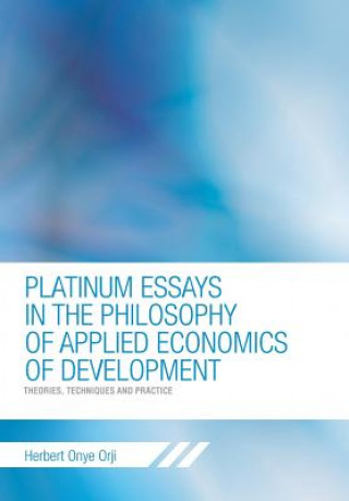 Knjiga Platinum Essays in the Philosophy of Applied Economics of Development Herbert Onye Orji