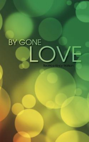 Книга By Gone Love Beatrice Kincy Watson