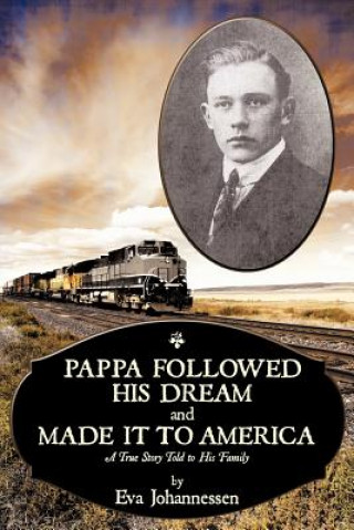 Könyv Pappa Followed His Dream and Made it to America Eva M Johannessen