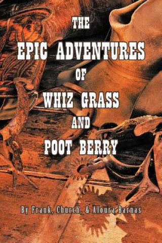 Kniha Epic Adventures of Whiz Grass and Poot Berry Aloura Barnas