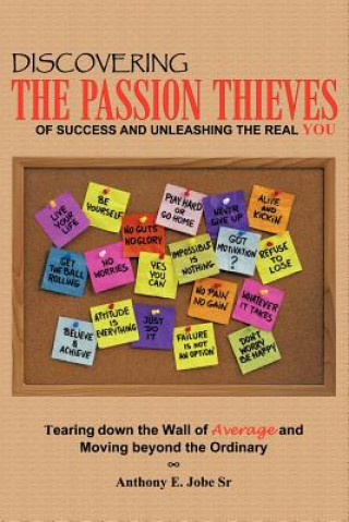 Book Discovering the Passion Thieves of Success and Unleashing the Real You Sr Anthony E Jobe