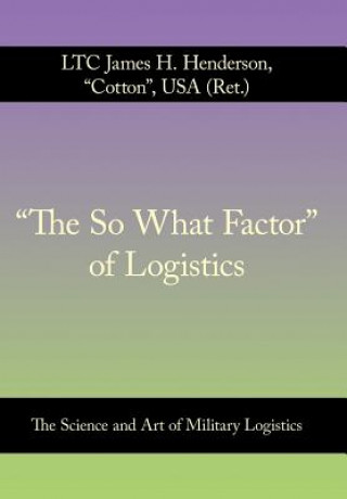 Könyv "The So What Factor" of Logistics Ltc James H Henderson Usa (Ret )