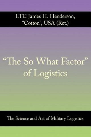 Könyv "The So What Factor" of Logistics Ltc James H Henderson Usa (Ret )