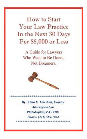 Könyv How to Start Your Law Practice in the Next Thirty Days for $5,000 or Less Allan K Marshall