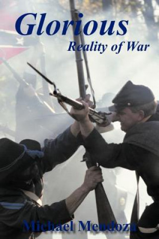 Könyv Glorious Reality of War Michael (UNIV OF LOUISVILLE-MED SCHOOL) Mendoza