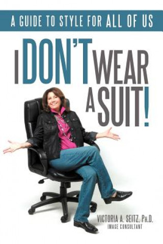 Buch I Don't Wear A Suit! Victoria A Seitz Ph D