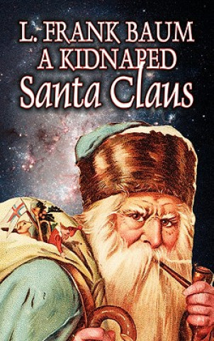 Kniha Kidnapped Santa Claus by L. Frank Baum, Fiction, Fantasy, Fairy Tales, Folk Tales, Legends & Mythology Frank L. Baum