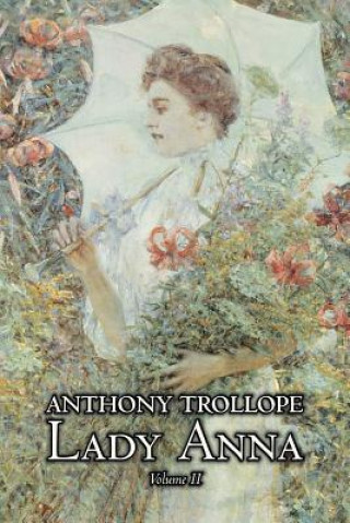 Carte Lady Anna, Vol. II of II by Anthony Trollope, Fiction, Literary Anthony Trollope