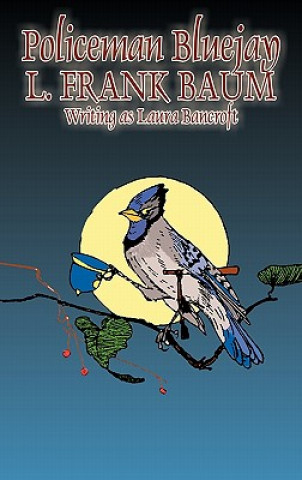 Knjiga Policeman Bluejay by L. Frank Baum, Fiction, Fantasy Laura Bancroft
