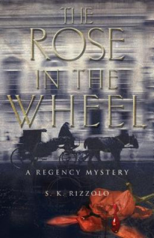 Книга The Rose in the Wheel S. K. Rizzolo