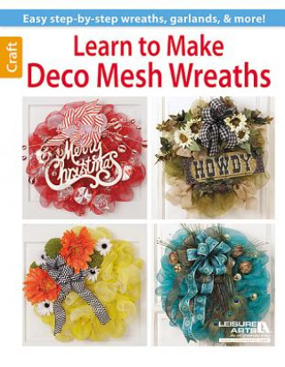 Könyv Learn to Make Deco Mesh Wreaths Leisure Arts