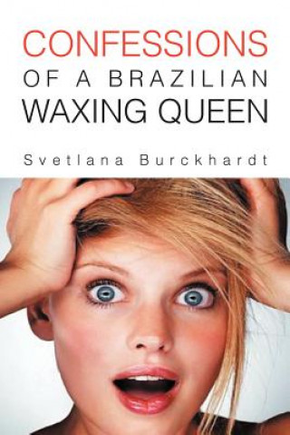 Kniha Confessions of a Brazilian Waxing Queen Svetlana Burckhardt