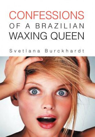 Kniha Confessions of a Brazilian Waxing Queen Svetlana Burckhardt