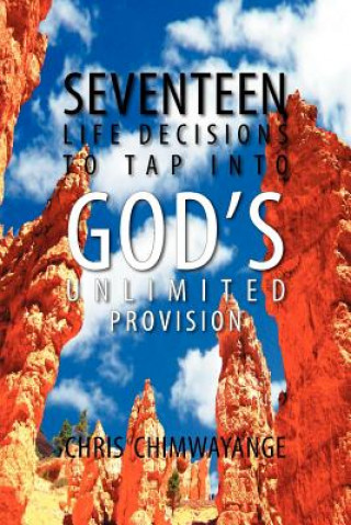Carte Seventeen Life Decisions to Tap Into God's Unlimited Provision Chris Chimwayange