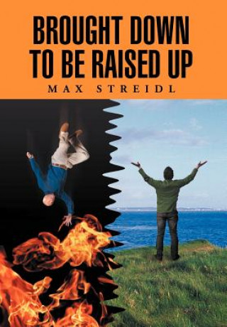 Книга Brought Down to Be Raised Up Max Streidl