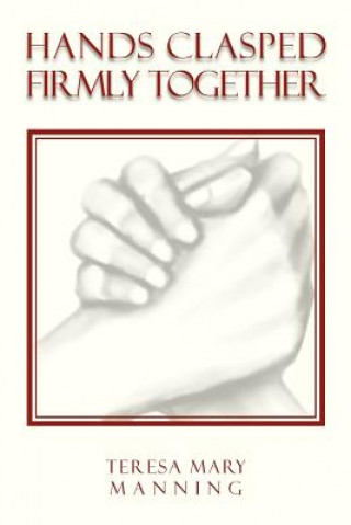 Книга Hands Clasped Firmly Together Teresa Mary Manning