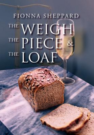 Książka Weigh, the Piece and the Loaf Fionna Sheppard