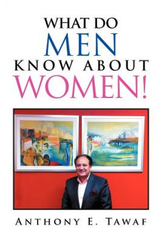 Kniha What Do Men Know about Women! Anthony E Tawaf