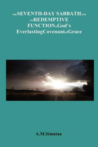 Könyv Seventh-Day Sabbath and its Redemptive Function in God's Everlasting Covenant of Grace A M Simataa