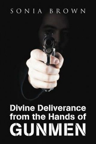 Kniha Divine Deliverance from the Hands of Gunmen Sonia Brown