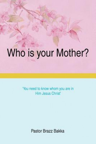 Buch Who is your Mother? Pastor Brazz Bakka