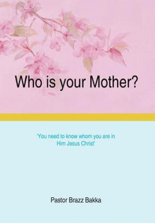 Buch Who Is Your Mother? Pastor Brazz Bakka