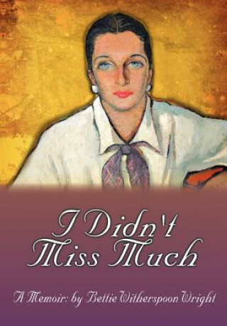 Книга I Didn't Miss Much Bettie Witherspoon Wright