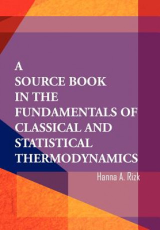 Kniha Source Book in the Fundamentals of Classical and Statistical Thermodynamics Hanna A Rizk