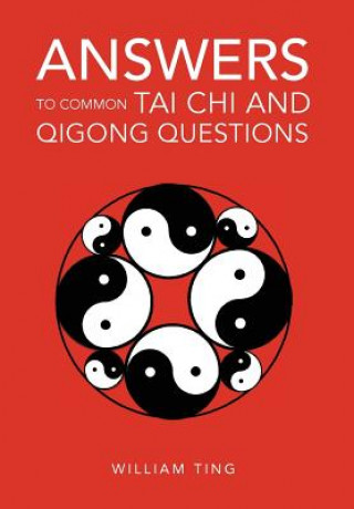 Könyv Answers to Common Tai Chi and Qigong Questions William Ting