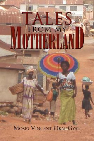 Knjiga Tales from My Motherland Moses Vincent Okai-Gyau