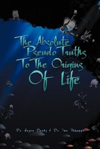Carte Absolute Pseudo Truths to the Origins of Life Dr Ima Fukuppe