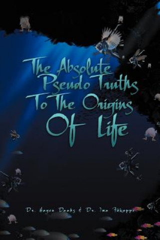 Книга Absolute Pseudo Truths to the Origins of Life Dr Ima Fukuppe