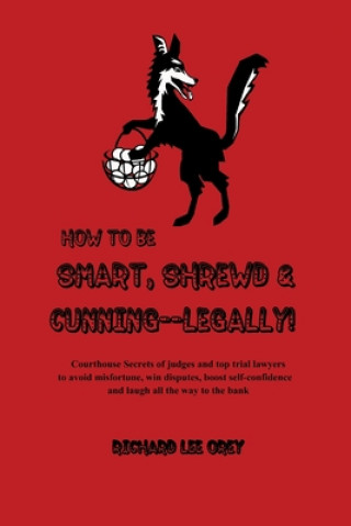 Könyv How to Be Smart, Shrewd & Cunning - Legally! Richard Lee Orey