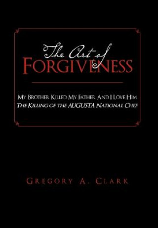 Könyv Art of Forgiveness Gregory A Clark