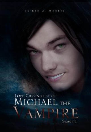 Carte Love Chronicles of Michael the Vampire Ta'ree Z Morris