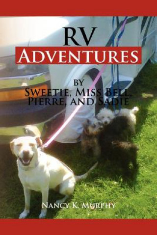 Knjiga RV Adventures by Sweetie, Miss Bell, Pierce and Sadie Nancy K Murphy