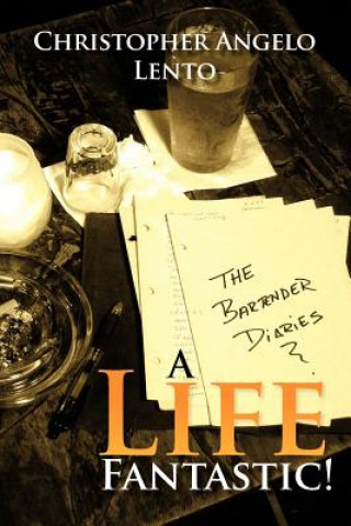 Buch Bartender Diaries...a Life Fantastic! Christopher Lento