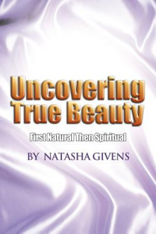 Knjiga Uncovering True Beauty Natasha Givens