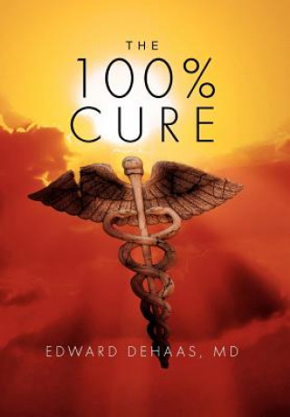 Kniha 100% Cure Edward Dehaas MD